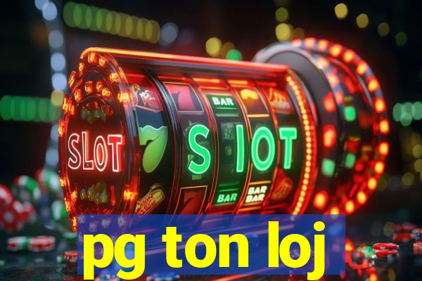 pg ton loj